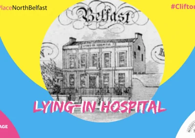 A Street Though Time- Clifton Street: Lying-in-Hospital